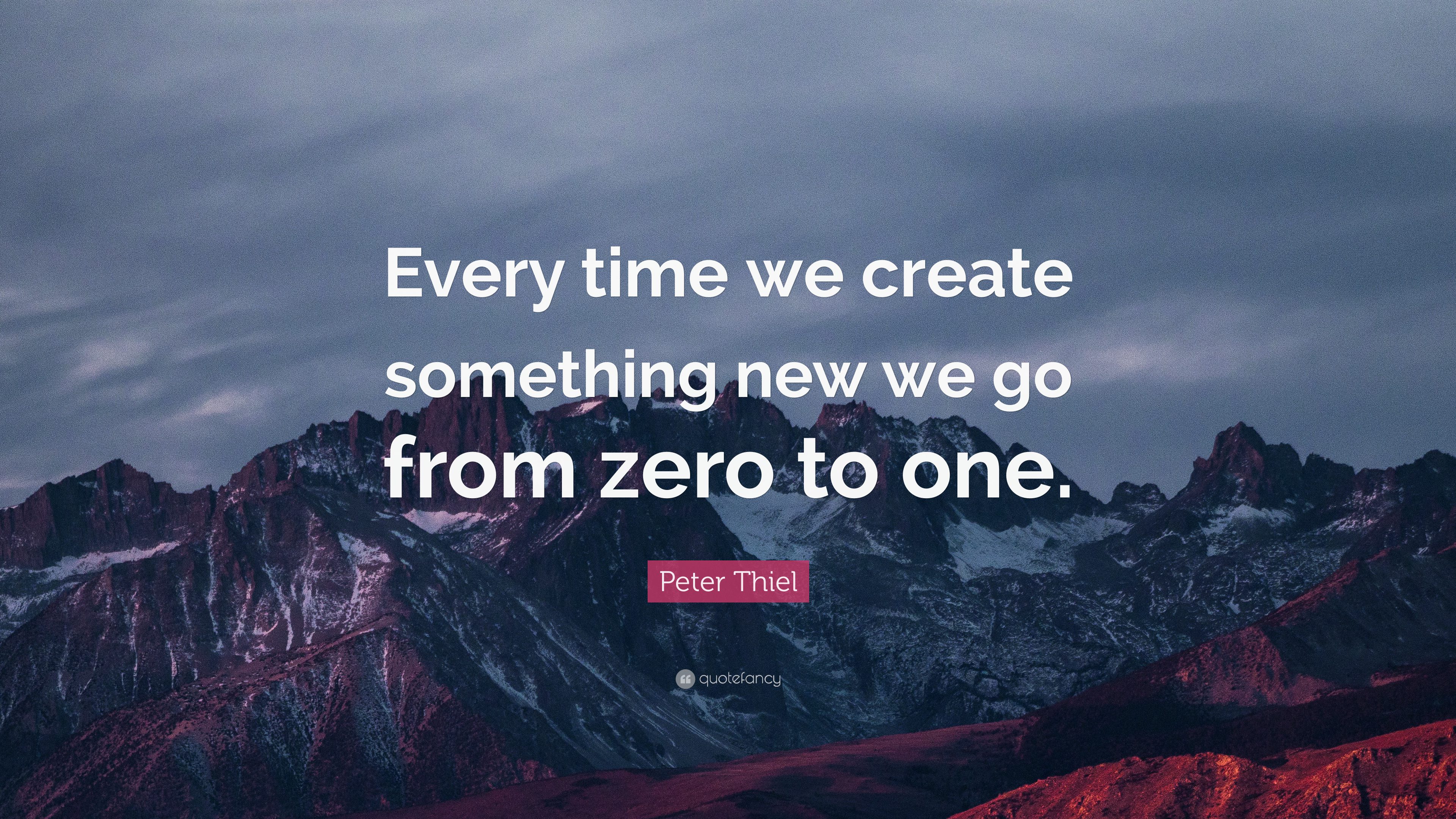 "Bất cứ khi nào chúng ta tạo ra thứ gì mới, chúng ta đang đi từ "0 tới 1" - Peter Thiel